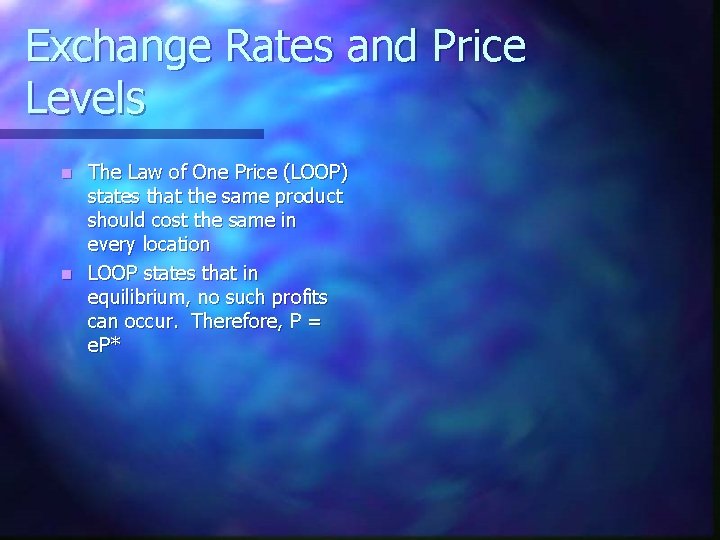 Exchange Rates and Price Levels The Law of One Price (LOOP) states that the