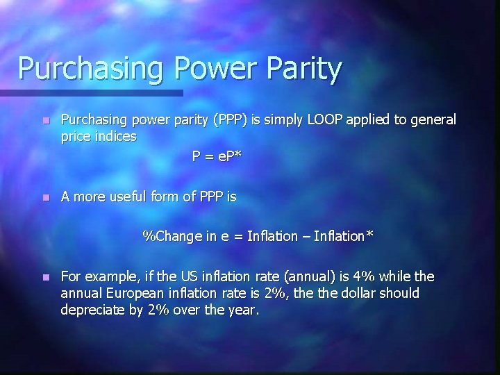 Purchasing Power Parity n Purchasing power parity (PPP) is simply LOOP applied to general