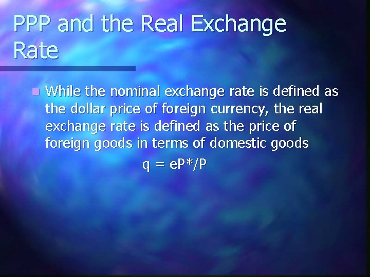 PPP and the Real Exchange Rate n While the nominal exchange rate is defined