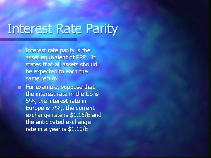 Interest Rate Parity Interest rate parity is the asset equivalent of PPP. It states