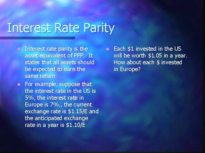 Interest Rate Parity Interest rate parity is the asset equivalent of PPP. It states