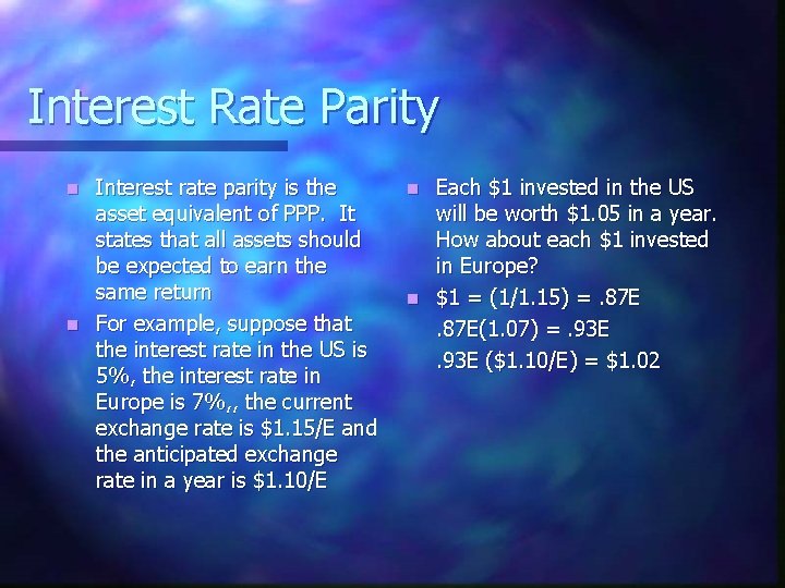Interest Rate Parity Interest rate parity is the asset equivalent of PPP. It states