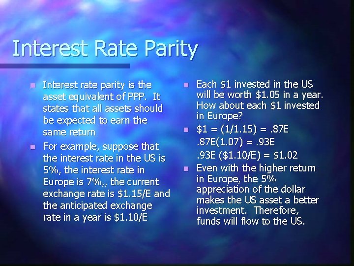 Interest Rate Parity Interest rate parity is the asset equivalent of PPP. It states