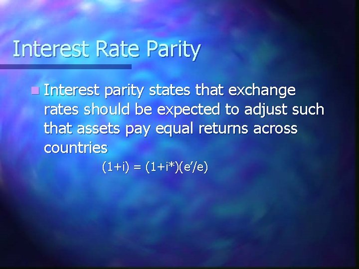 Interest Rate Parity n Interest parity states that exchange rates should be expected to