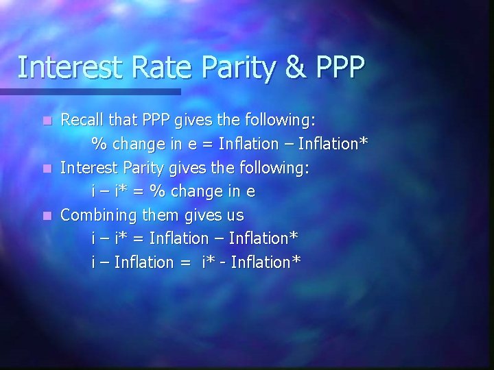 Interest Rate Parity & PPP Recall that PPP gives the following: % change in