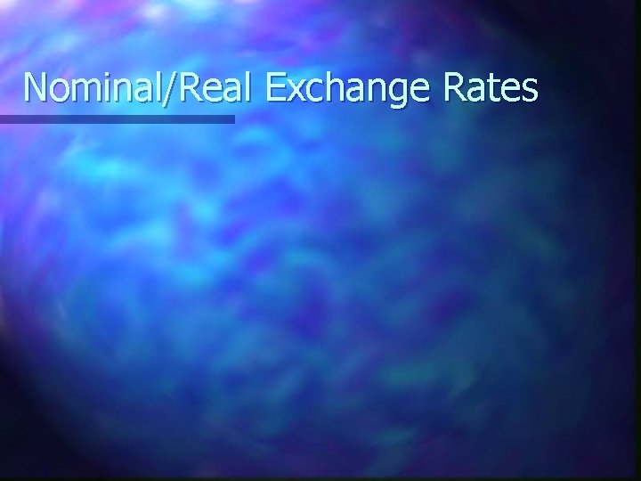 Nominal/Real Exchange Rates 