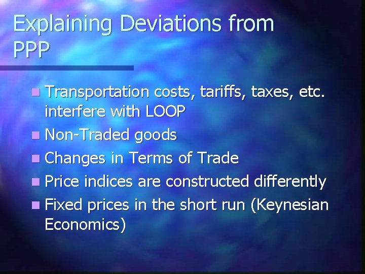 Explaining Deviations from PPP n Transportation costs, tariffs, taxes, etc. interfere with LOOP n