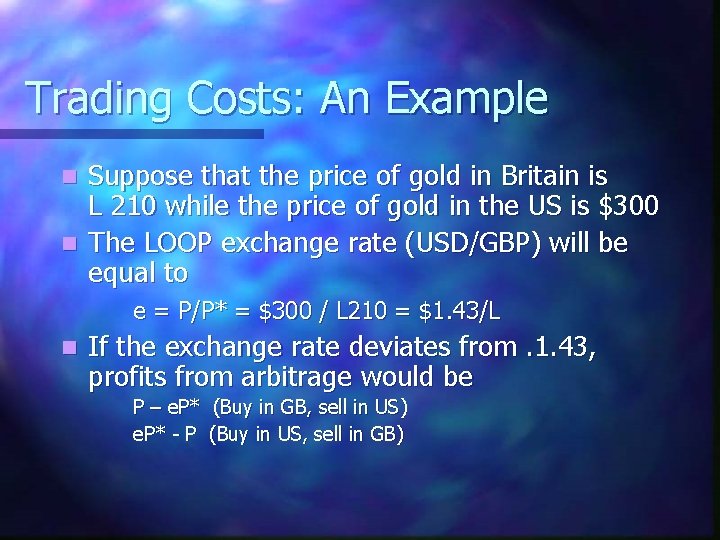 Trading Costs: An Example Suppose that the price of gold in Britain is L