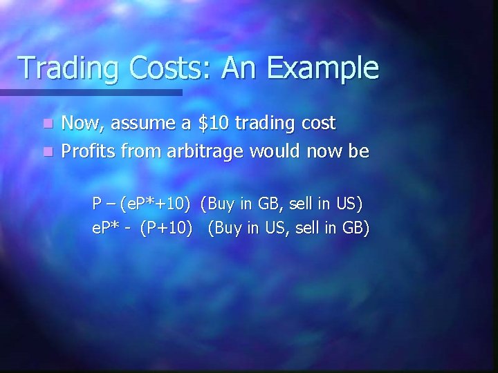 Trading Costs: An Example Now, assume a $10 trading cost n Profits from arbitrage