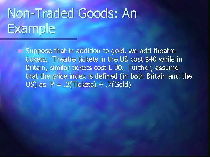 Non-Traded Goods: An Example n Suppose that in addition to gold, we add theatre