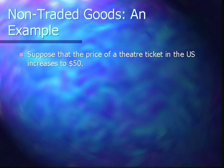 Non-Traded Goods: An Example n Suppose that the price of a theatre ticket in