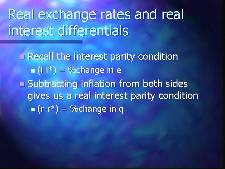 Real exchange rates and real interest differentials n Recall n the interest parity condition