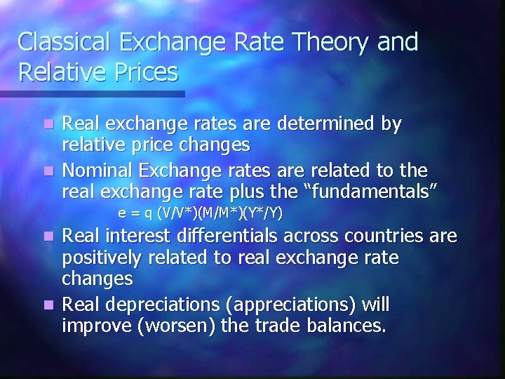 Classical Exchange Rate Theory and Relative Prices Real exchange rates are determined by relative