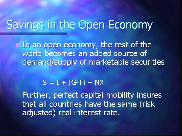 Savings in the Open Economy n In an open economy, the rest of the