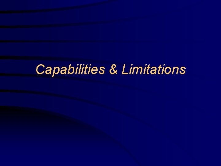 Capabilities & Limitations Capabilities & Limitations