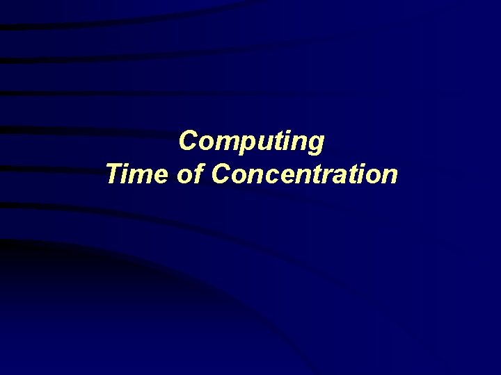 Computing Time of Concentration Computing Time of Concentration