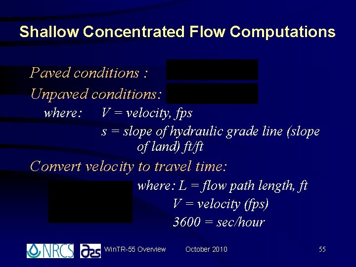 Shallow Concentrated Flow Computations Paved conditions : Unpaved conditions: where: V = velocity, fps Shallow Concentrated Flow Computations Paved conditions : Unpaved conditions: where: V = velocity, fps