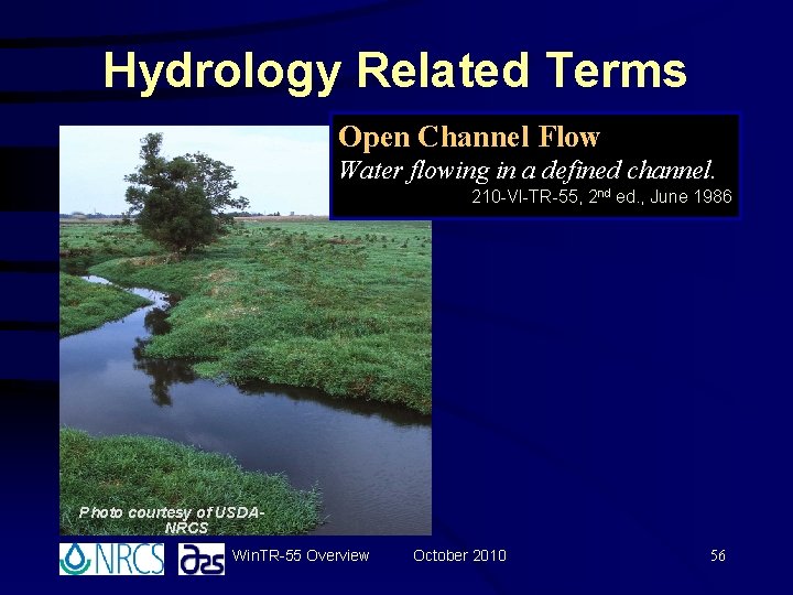 Hydrology Related Terms Open Channel Flow Water flowing in a defined channel. 210 -VI-TR-55, Hydrology Related Terms Open Channel Flow Water flowing in a defined channel. 210 -VI-TR-55,