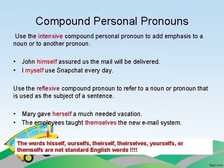 Compound Personal Pronouns Use the intensive compound personal pronoun to add emphasis to a