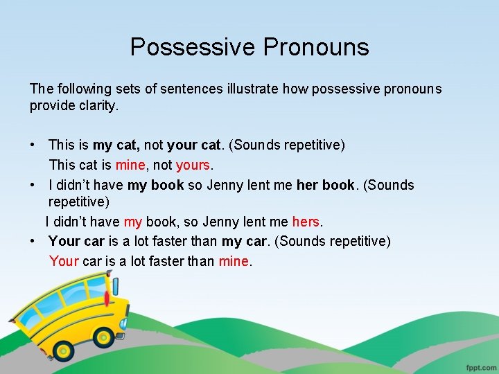 Possessive Pronouns The following sets of sentences illustrate how possessive pronouns provide clarity. •