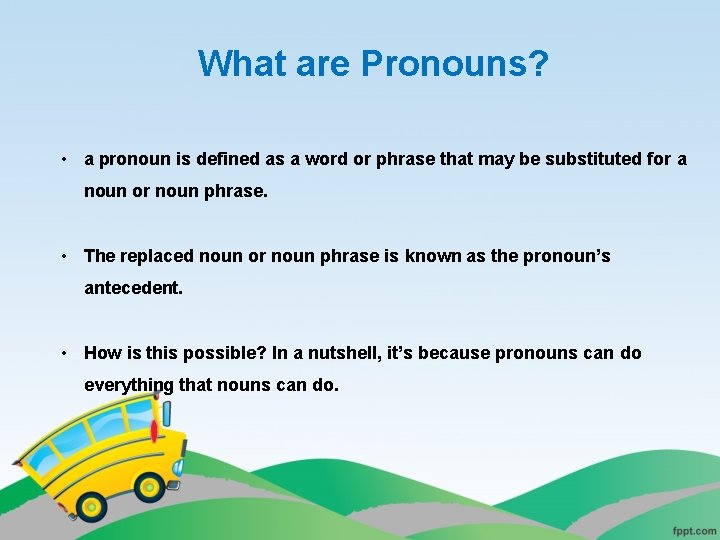 What are Pronouns? • a pronoun is defined as a word or phrase that