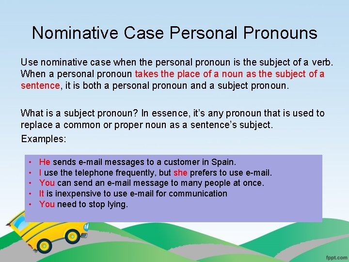 Nominative Case Personal Pronouns Use nominative case when the personal pronoun is the subject