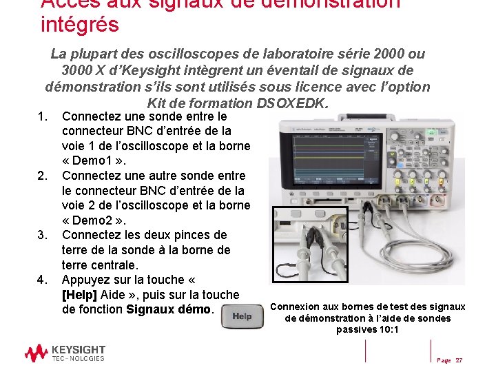 Accès aux signaux de démonstration intégrés La plupart des oscilloscopes de laboratoire série 2000