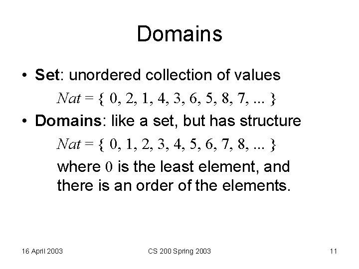 Domains • Set: unordered collection of values Nat = { 0, 2, 1, 4,