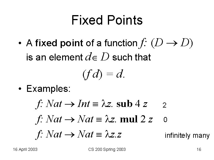 Fixed Points • A fixed point of a function f: (D is an element