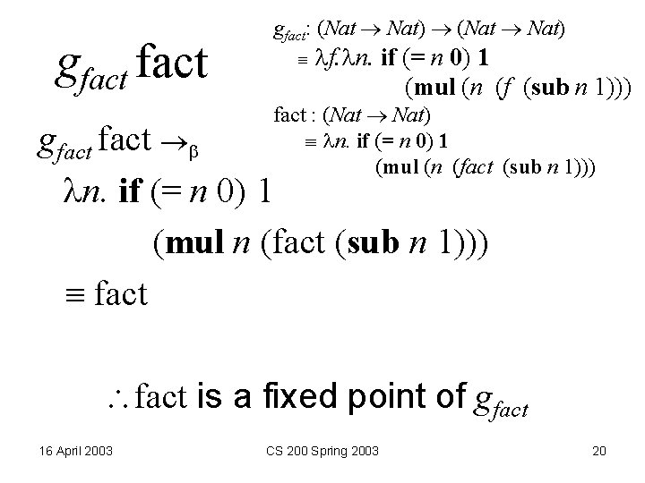 gfact: (Nat Nat) f. n. if (= n 0) 1 (mul (n (f (sub