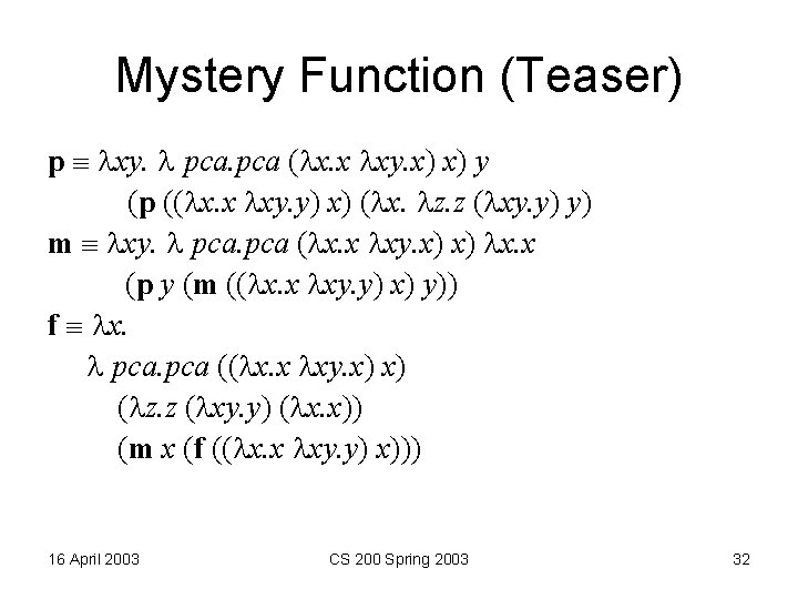 Mystery Function (Teaser) p xy. pca ( x. x xy. x) x) y (p