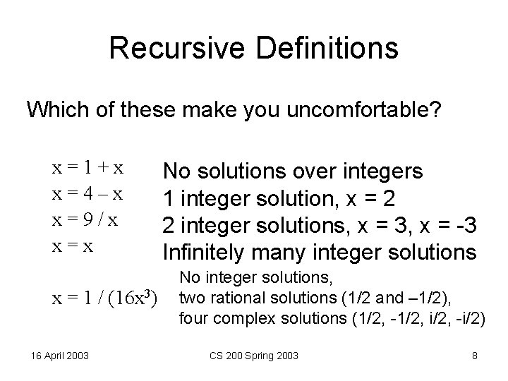 Recursive Definitions Which of these make you uncomfortable? x=1+x x=4–x x=9/x x=x x =