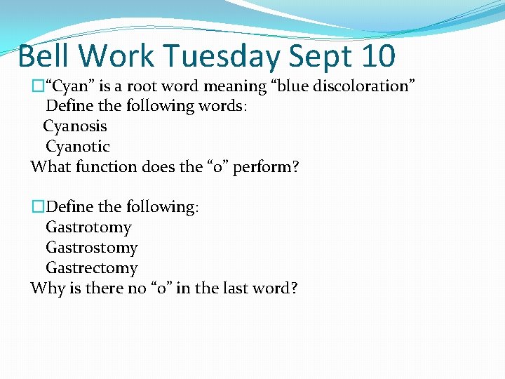 Bell Work Tuesday Sept 10 �“Cyan” is a root word meaning “blue discoloration” Define
