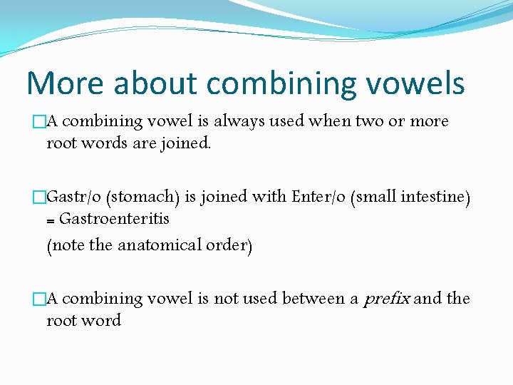 More about combining vowels �A combining vowel is always used when two or more