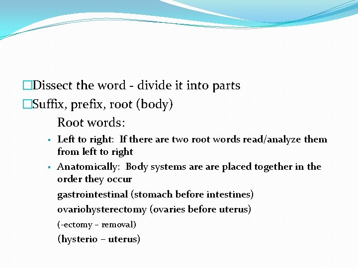 �Dissect the word - divide it into parts �Suffix, prefix, root (body) Root words: