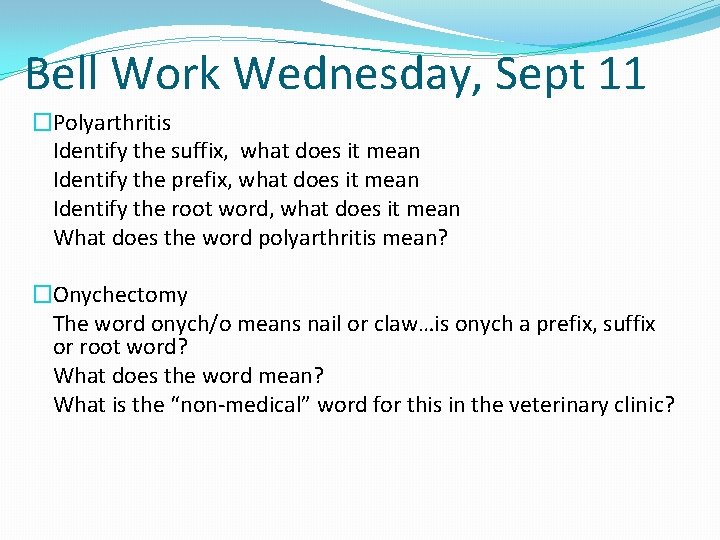 Bell Work Wednesday, Sept 11 �Polyarthritis Identify the suffix, what does it mean Identify