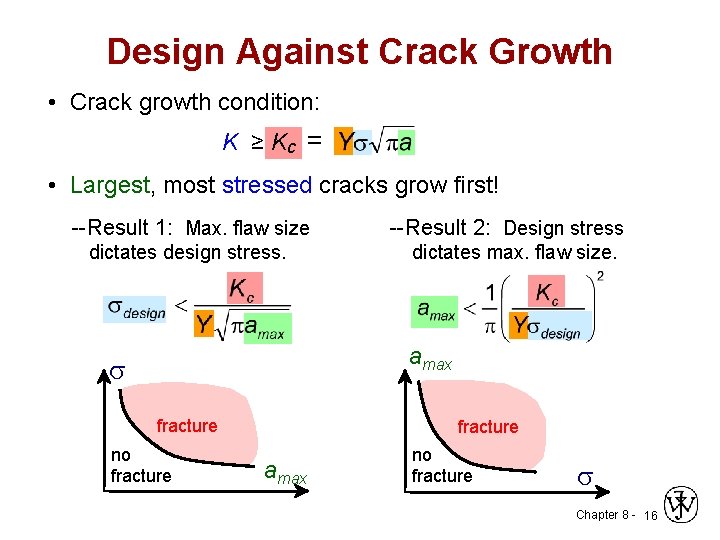 Design Against Crack Growth • Crack growth condition: K ≥ Kc = • Largest,