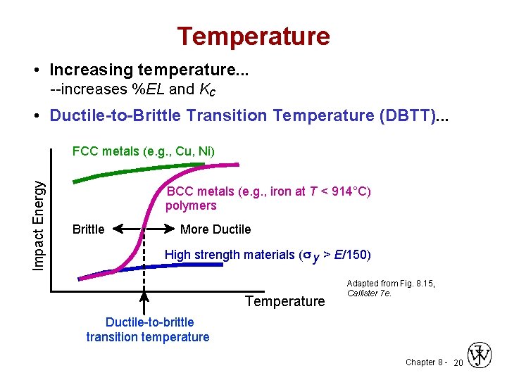 Temperature • Increasing temperature. . . --increases %EL and Kc • Ductile-to-Brittle Transition Temperature