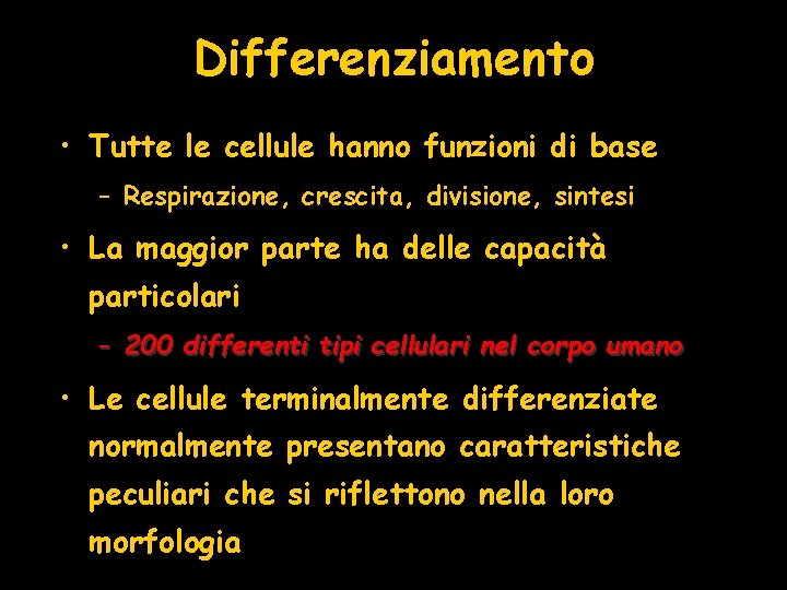 Differenziamento • Tutte le cellule hanno funzioni di base – Respirazione, crescita, divisione, sintesi