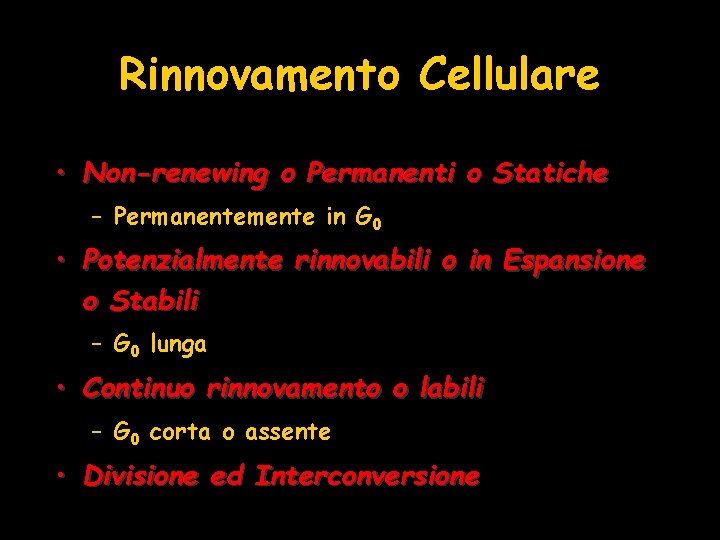 Rinnovamento Cellulare • Non-renewing o Permanenti o Statiche – Permanentemente in G 0 •