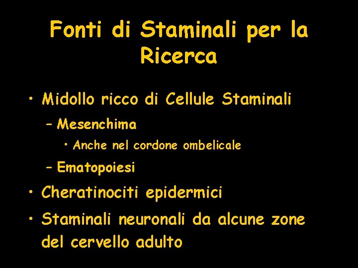 Fonti di Staminali per la Ricerca • Midollo ricco di Cellule Staminali – Mesenchima