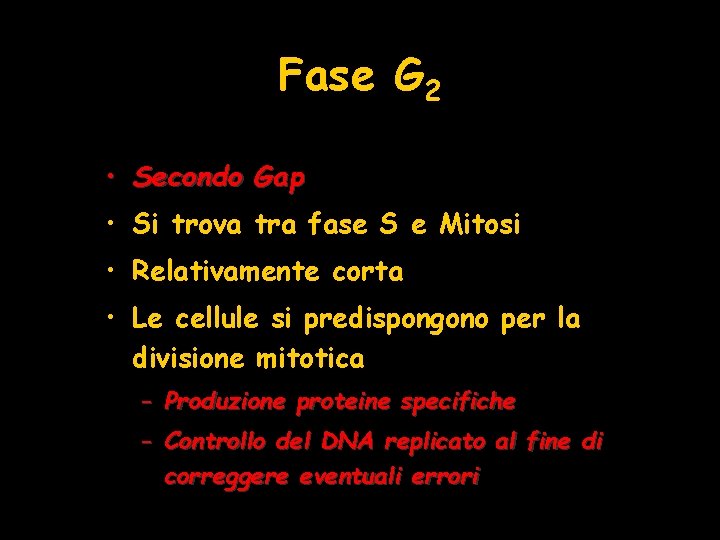 Fase G 2 • Secondo Gap • Si trova tra fase S e Mitosi