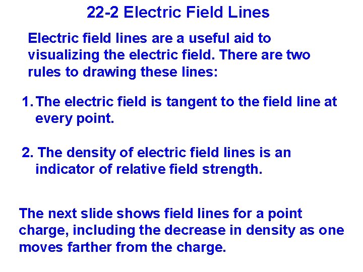 22 -2 Electric Field Lines Electric field lines are a useful aid to visualizing