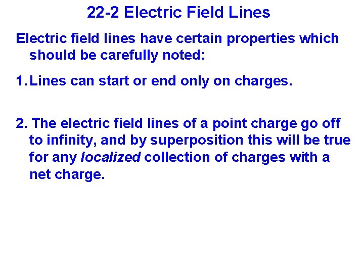 22 -2 Electric Field Lines Electric field lines have certain properties which should be