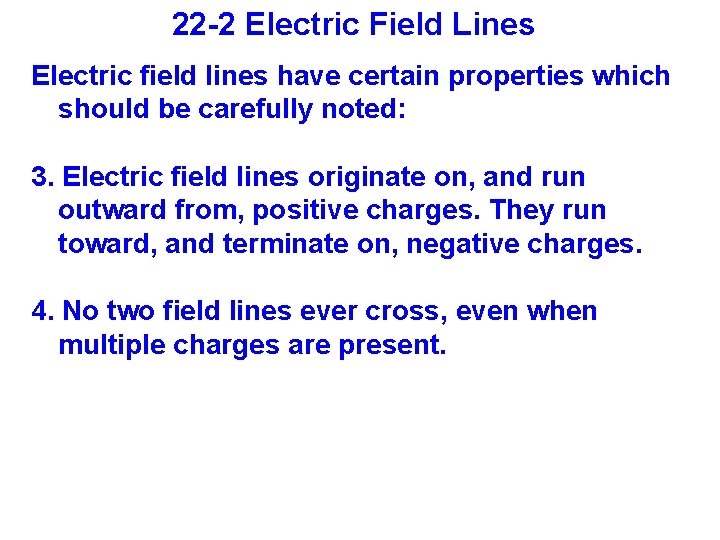 22 -2 Electric Field Lines Electric field lines have certain properties which should be