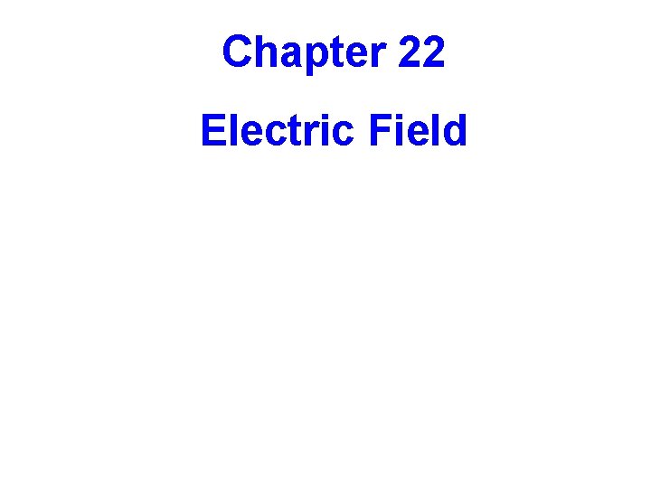 Chapter 22 Electric Field 