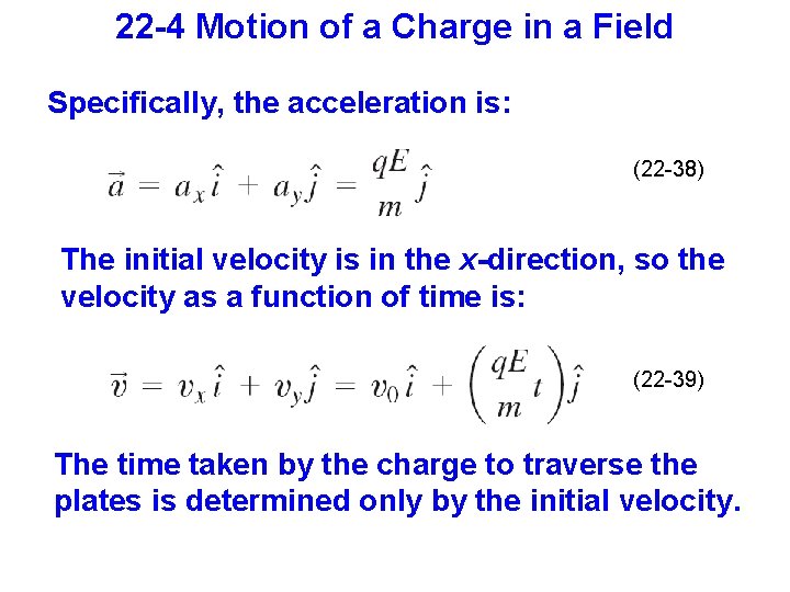 22 -4 Motion of a Charge in a Field Specifically, the acceleration is: (22