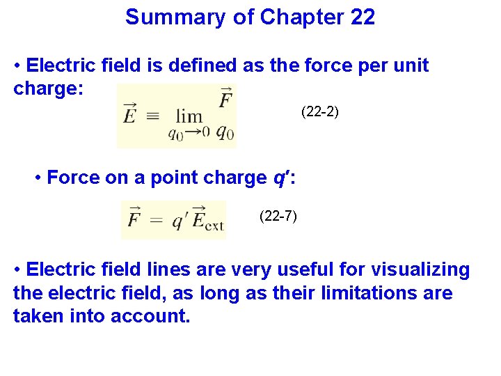 Summary of Chapter 22 • Electric field is defined as the force per unit