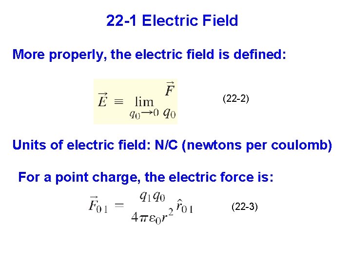 22 -1 Electric Field More properly, the electric field is defined: (22 -2) Units