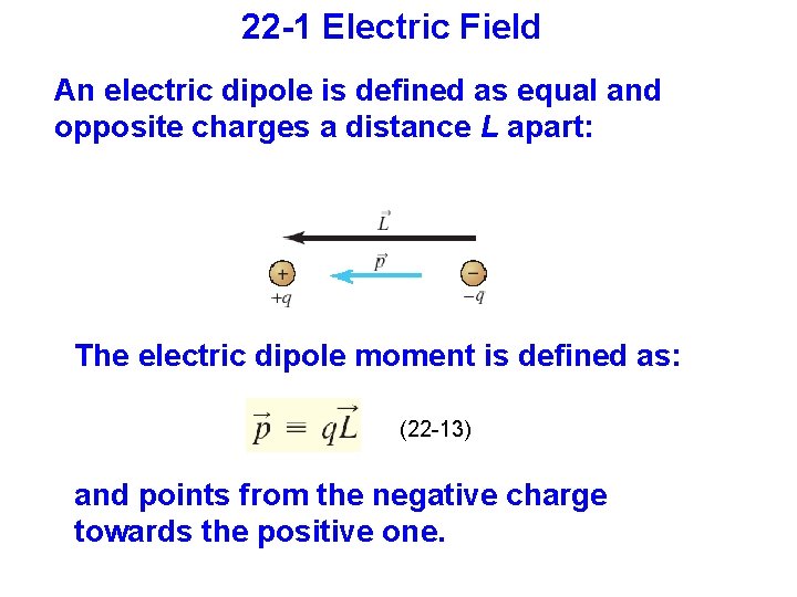 22 -1 Electric Field An electric dipole is defined as equal and opposite charges